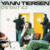 Yann Tiersen : C’était ici (Live)