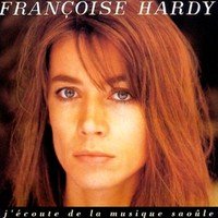 Françoise Hardy : J’ecoute De La Musique Saoule